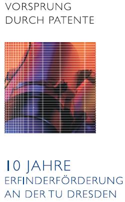 Vorsprung durch Patente - 10 Jahre Erfinderförderung an der TU Dresden